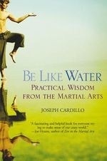 Be Like Water: Practical Wisdom from the