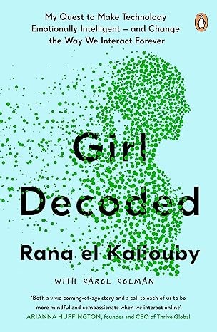 RANA EL KALIOUBY with Carol Colman, Girl Decoded: My Quest to Make Technolo