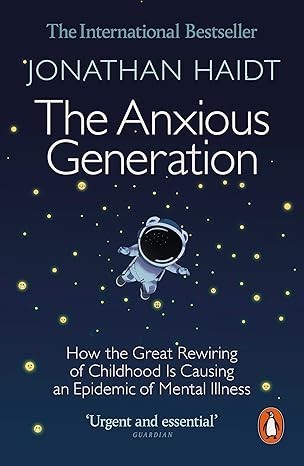 The Anxious Generation: How the Great Rewiring of Childhood Is Causing an E