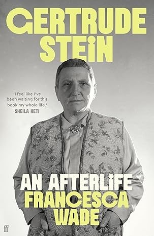 FRANCESCA WADE Gertrude Stein: An Afterlife Hardcover.