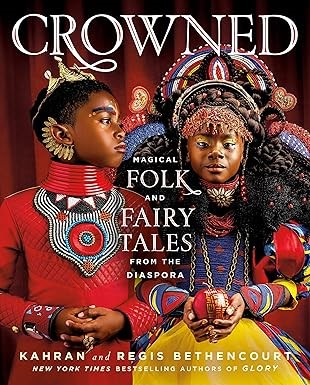 KAHRAN BETHENCOURT, CROWNED: Magical Folk and Fairy Tales from the Diaspora