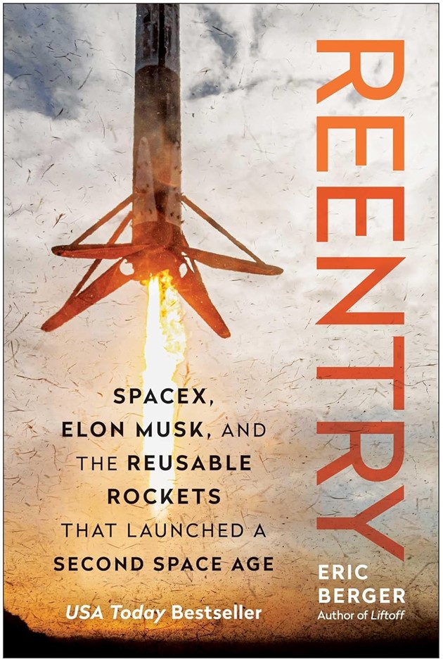 Reentry: SpaceX, Elon Musk, and the Reusable Rockets that Launched a Second