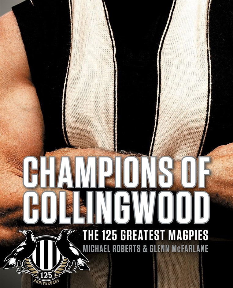 CHAMPIONS OF COLLINGWOOD: the 125 Greatest Magpies Hardcover by GLENN MCFA
