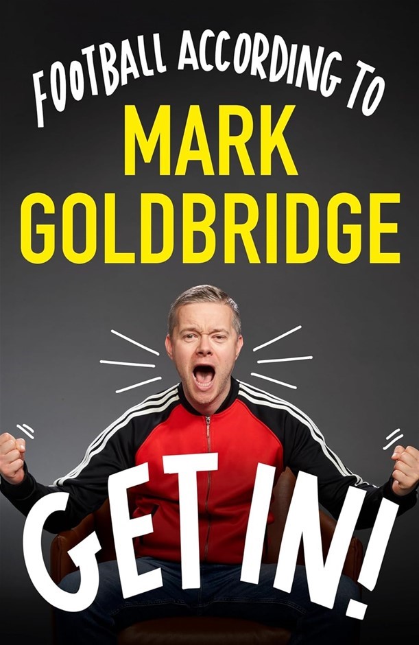 Get In!: Football according to Mark Goldbridge by Mark Goldbridge (Author)