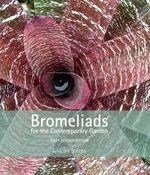 Bromeliads for the Contemporary Garden