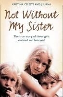 Not Without My Sister: The True Story of