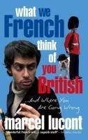 What We French Think of You British - an