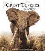 Great Tuskers of Africa: A Celebration o