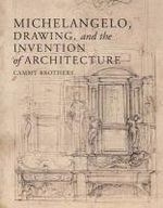 Michelangelo, Drawing, and the Invention