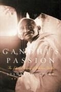 Gandhi's Passion: The Life and Legacy of