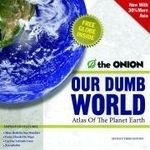 Our Dumb World: The Onion's Atlas of the