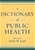 A Dictionary of Public Health
