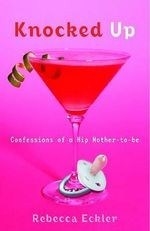 Knocked Up: Confessions of a Hip Mother-