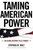Taming American Power: The Global Response to U.S. Primacy
