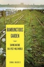 Rambunctious Garden: Saving Nature in a 