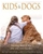 Kids & Dogs: Teaching Them to Live, Play, and Learn Together